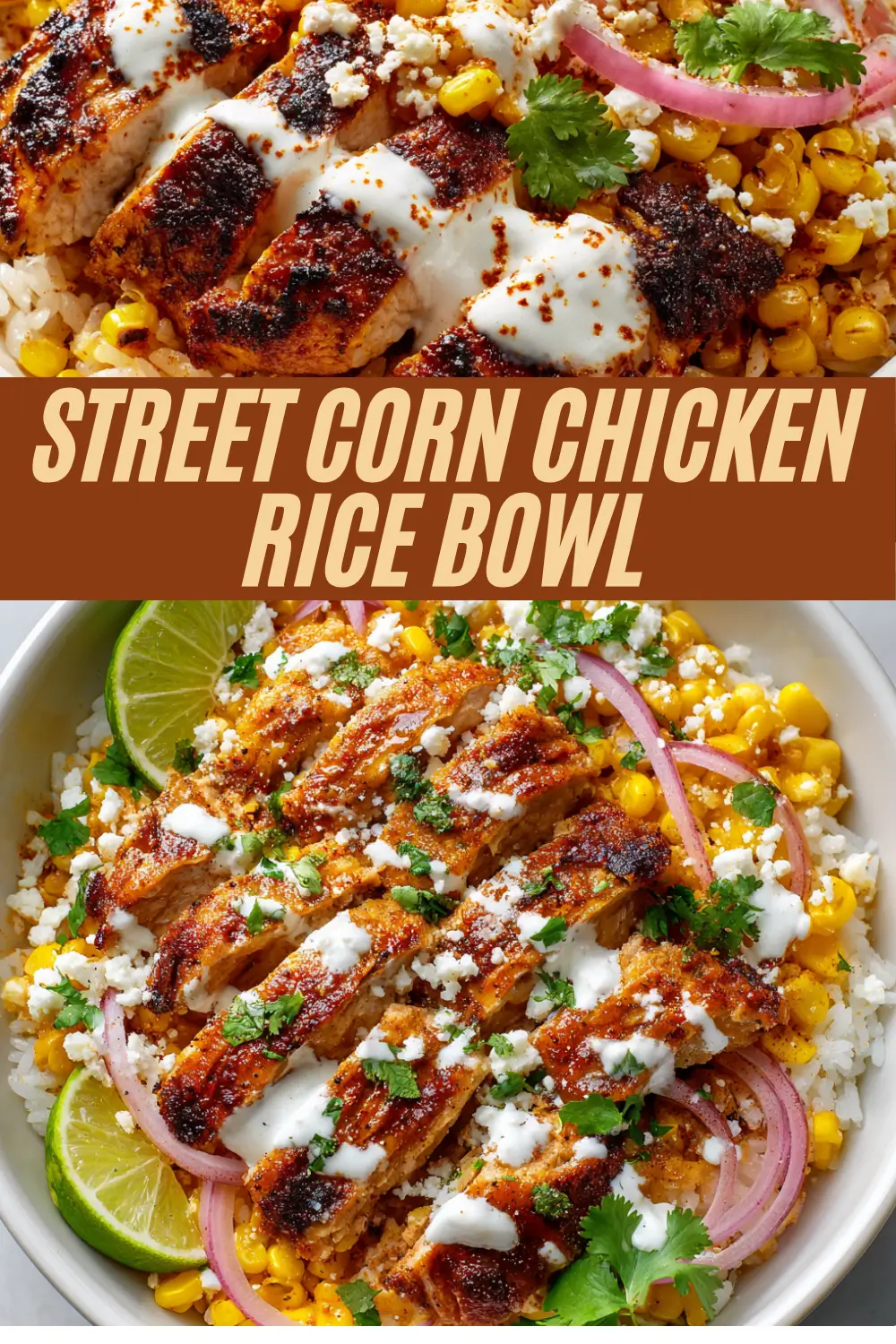 Street corn chicken rice bowl with grilled chicken, corn, pickled onion, cilantro, lime, and cotija cheese