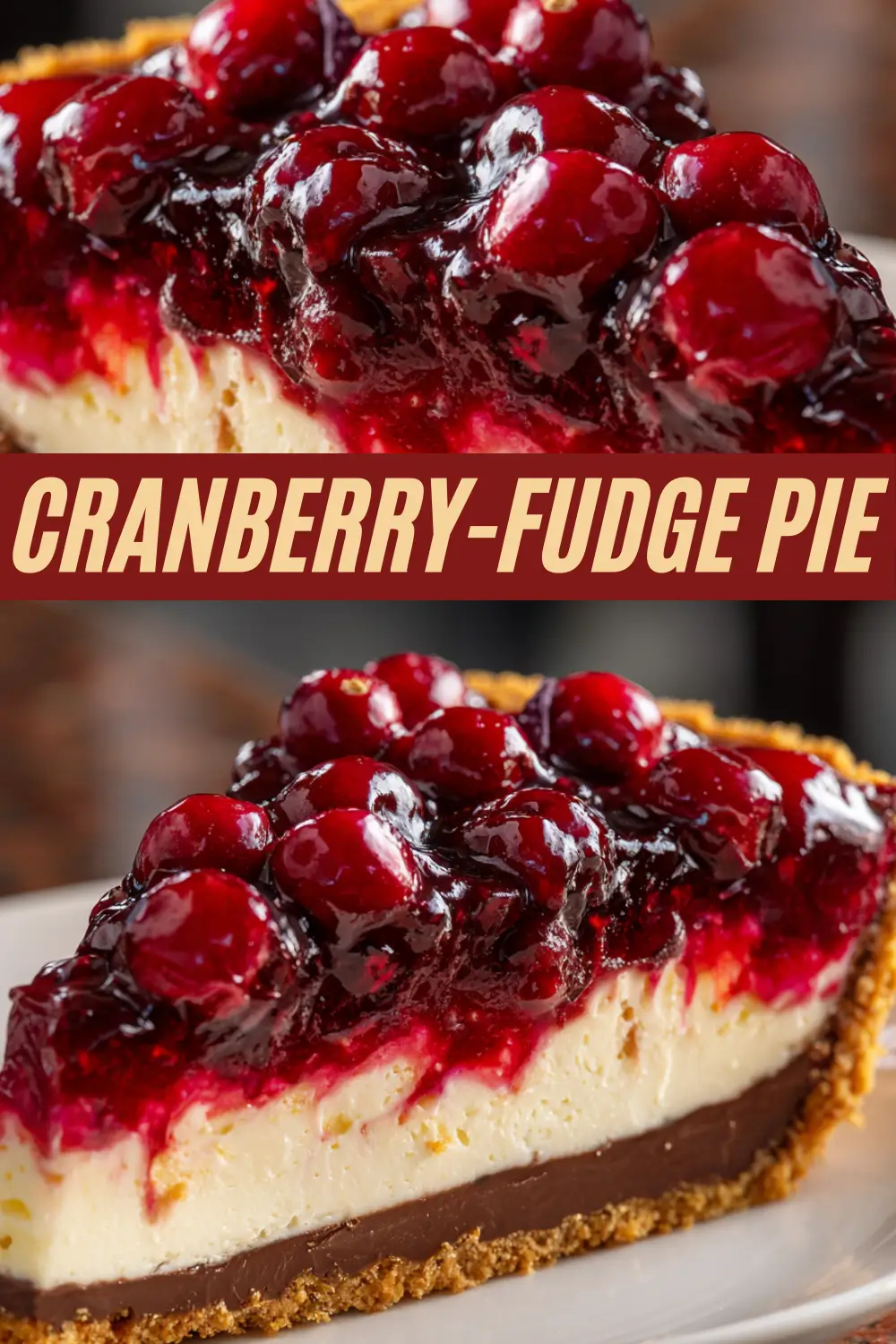 A Pinterest recipe pin for Cranberry-Fudge Pie. The image shows a close-up of a slice, revealing its distinct layers: a graham cracker crust, a rich chocolate fudge filling, a creamy cheesecake layer, and a tart, glossy cranberry topping. A text overlay reads, "Cranberry-Fudge Pie."