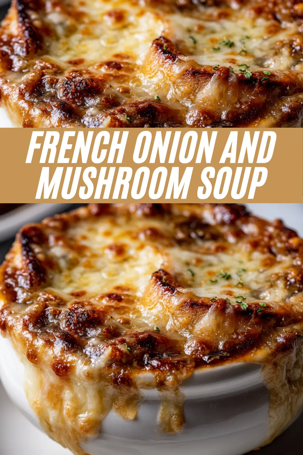 A vertical pin image promoting a Creamy French Onion and Mushroom Soup recipe. The image features two close-up photos of the soup in a white bowl, topped with perfectly melted, bubbly golden-brown cheese. A text overlay in the center reads, "FRENCH ONION AND MUSHROOM SOUP."
