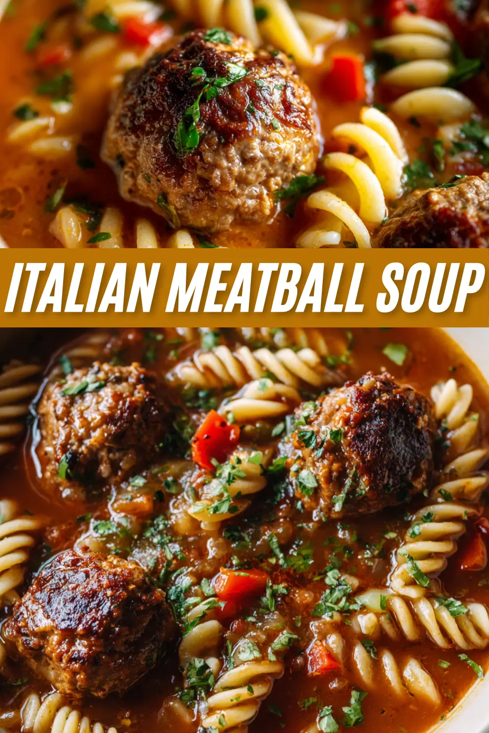 Recipe pin for Italian Meatball Soup showing two close-up photos of the hearty soup with juicy meatballs, fusilli pasta, and parsley in a rich tomato broth.