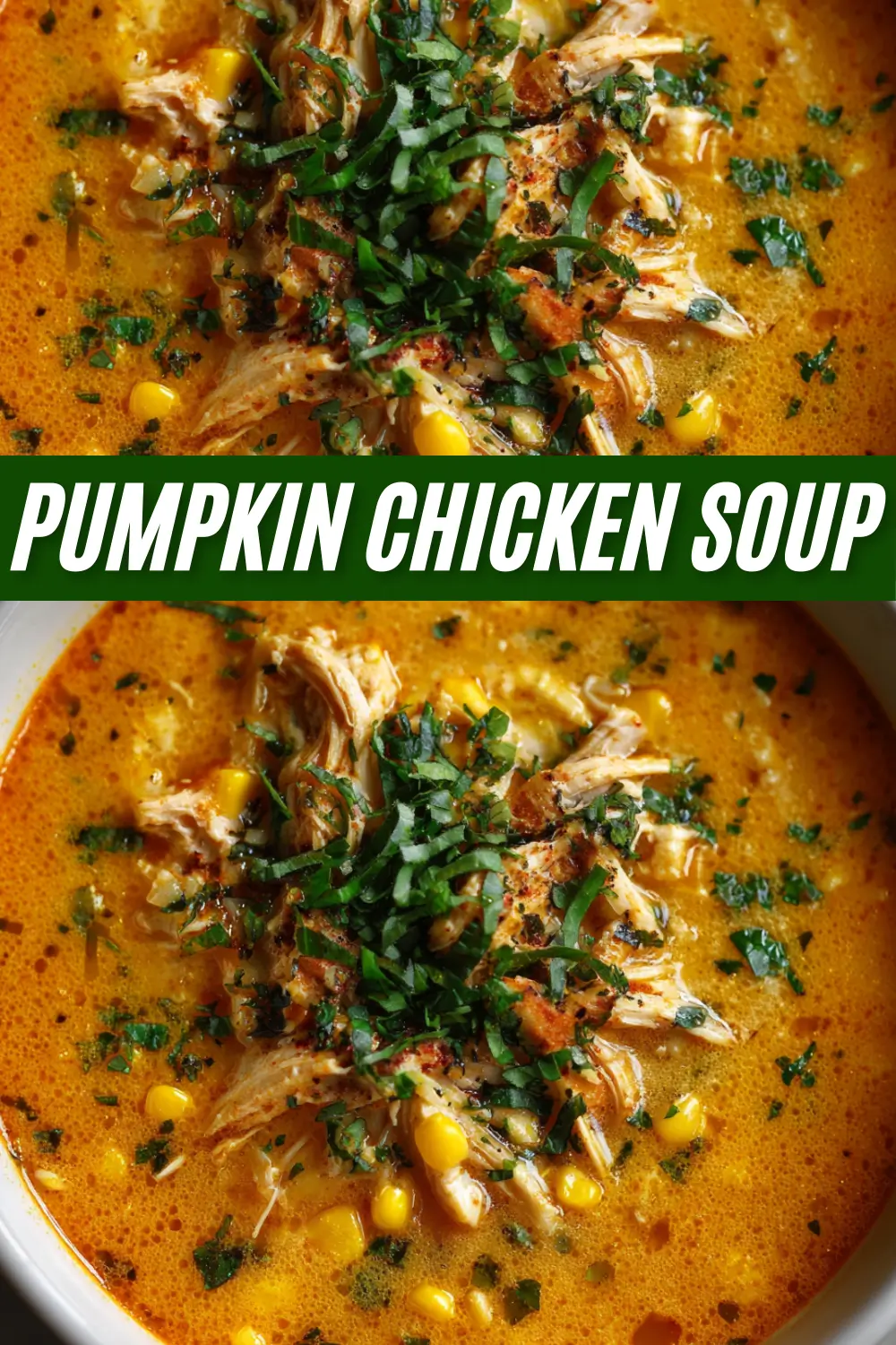 A vertically split image showing two close-up views of a bowl of creamy orange Pumpkin Chicken Soup with shredded chicken and corn, garnished with fresh parsley, and the words "PUMPKIN CHICKEN SOUP" in green text across the middle.