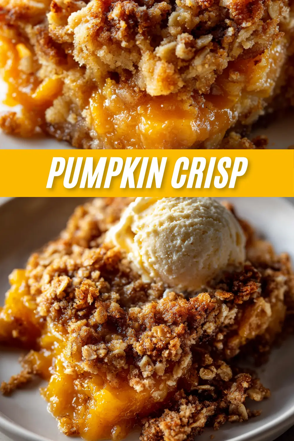 A two-panel image for a pumpkin crisp recipe. The top shows a close-up of the baked crumb topping, while the bottom shows a serving of pumpkin crisp with vanilla ice cream. A yellow banner in the center reads "PUMPKIN CRISP".