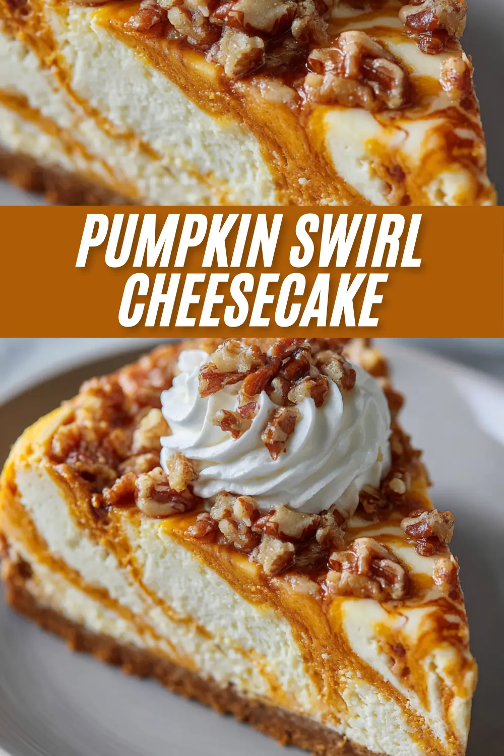A recipe collage for pumpkin swirl cheesecake. The bottom image shows a finished slice with whipped cream and pecans, and the top is a close-up of the texture. Text overlay reads "Pumpkin Swirl Cheesecake."
