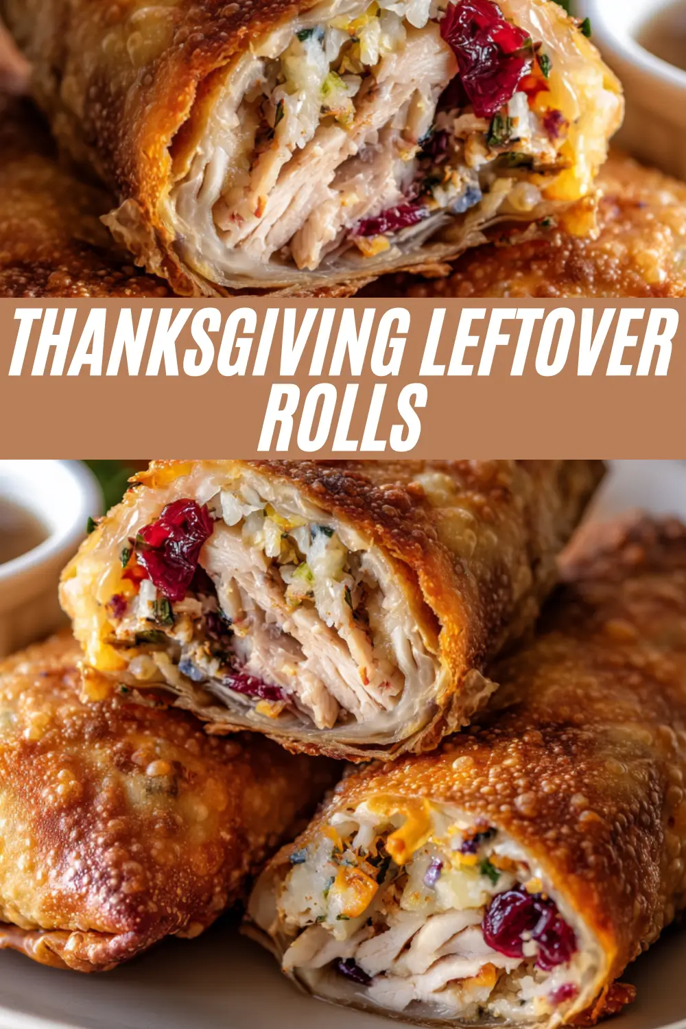 A Pinterest recipe card for Thanksgiving Leftover Rolls, showing crispy fried rolls filled with turkey, stuffing, and cranberry, cut in half to show the delicious filling.