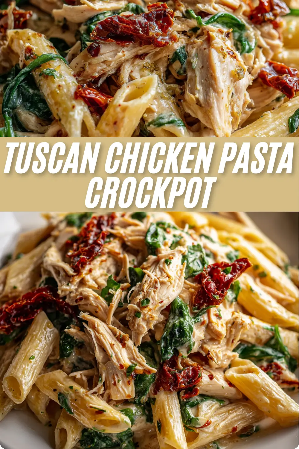 A recipe pin image featuring two photos of Crockpot Tuscan Chicken Pasta with a text overlay in the center that reads, "Tuscan Chicken Pasta Crockpot."