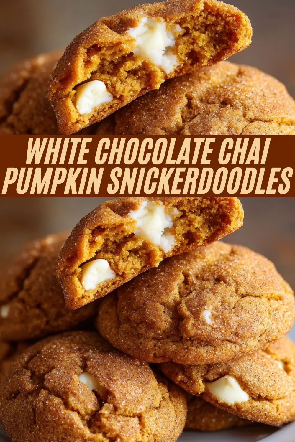 A Pinterest pin recipe collage for "White Chocolate Chai Pumpkin Snickerdoodles," showing close-up shots of soft pumpkin cookies filled with gooey white chocolate chips and coated in chai-spiced sugar.