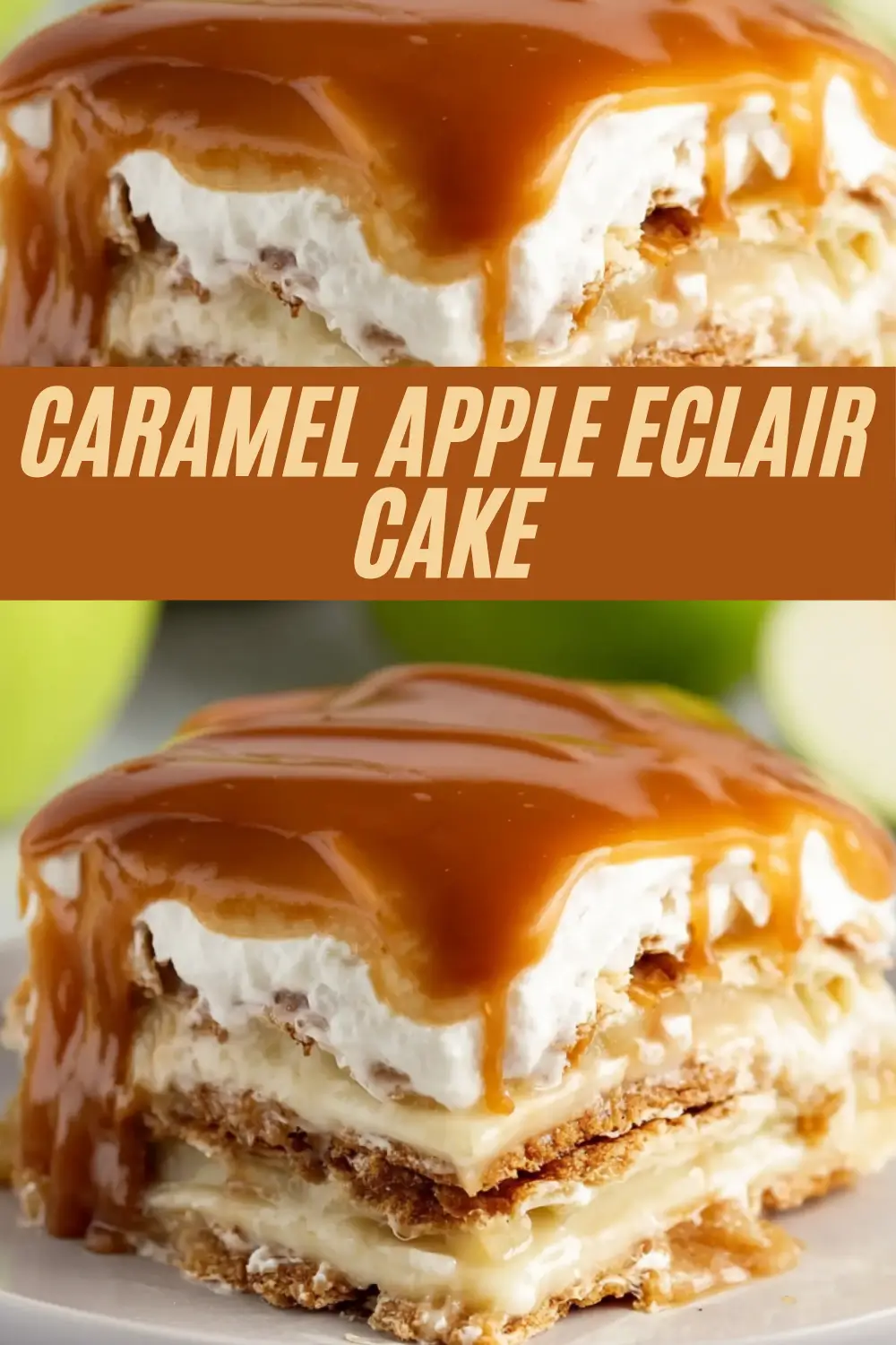 Close-up, overhead, and angled shots of a tall slice of caramel apple eclair cake with layers of graham crackers, custard, apples, and whipped cream under a glossy caramel topping, with prominent caramel apple eclair cake text overlay.