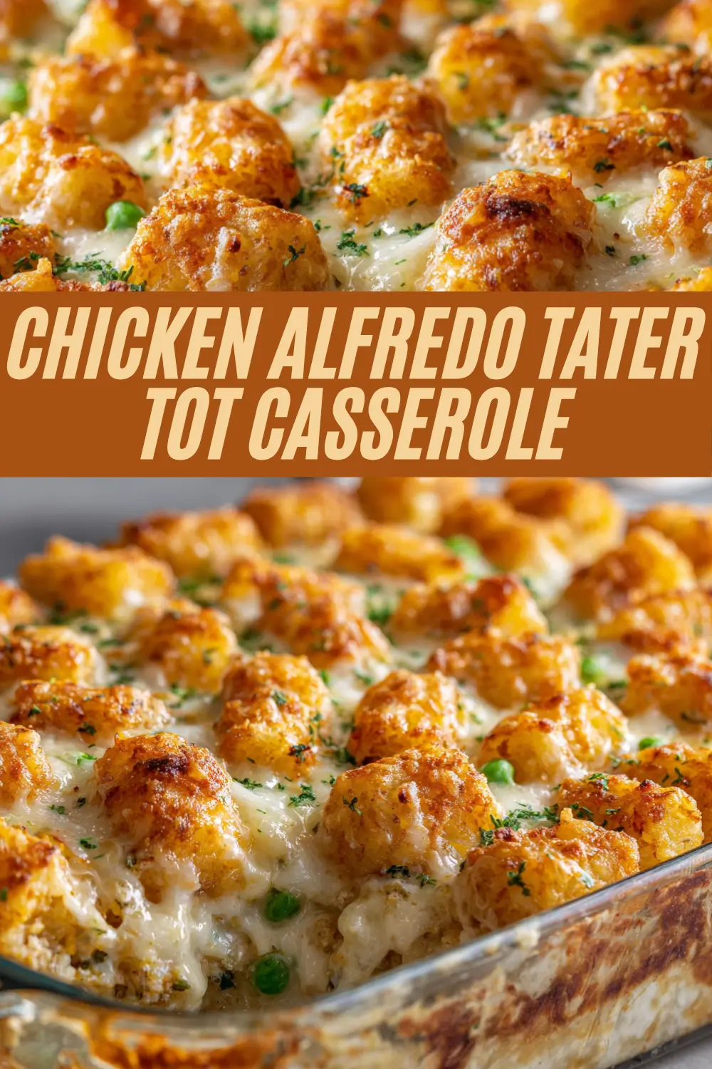 Close-up of Chicken Alfredo Tater Tot Casserole, featuring golden tater tots on top of a creamy, cheesy chicken Alfredo filling with peas, shown in a glass baking dish and overlaid with a bold recipe title.