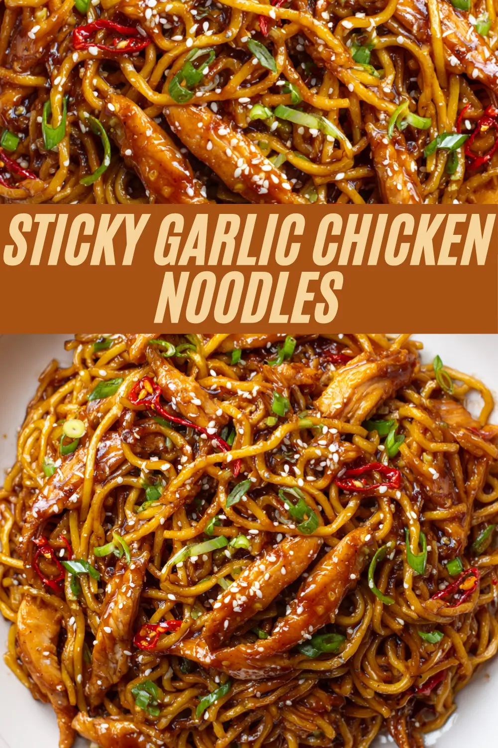 Vertical collage showing sticky garlic chicken noodles with glossy sauce, chicken strips, red chilies, and green onions garnished with sesame seeds, topped by a bold recipe title overlay for clear recognition.