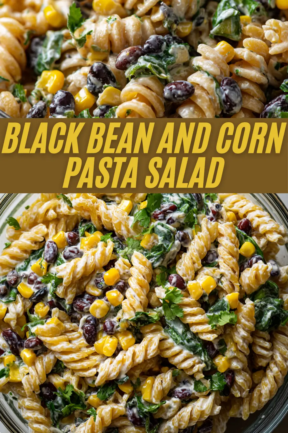 A recipe card for Black Bean and Corn Pasta Salad with creamy rotini pasta, black beans, corn, spinach, and cilantro displayed in close-up detail above a bold text banner reading "BLACK BEAN AND CORN PASTA SALAD."