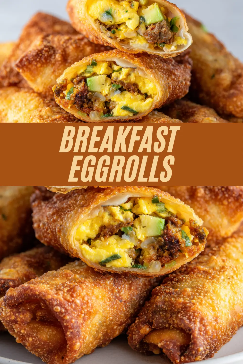 Stack of breakfast eggrolls on a plate, with two cut open to show scrambled eggs, sausage, potatoes, and green onions inside, with the words “Breakfast Eggrolls” across the center.