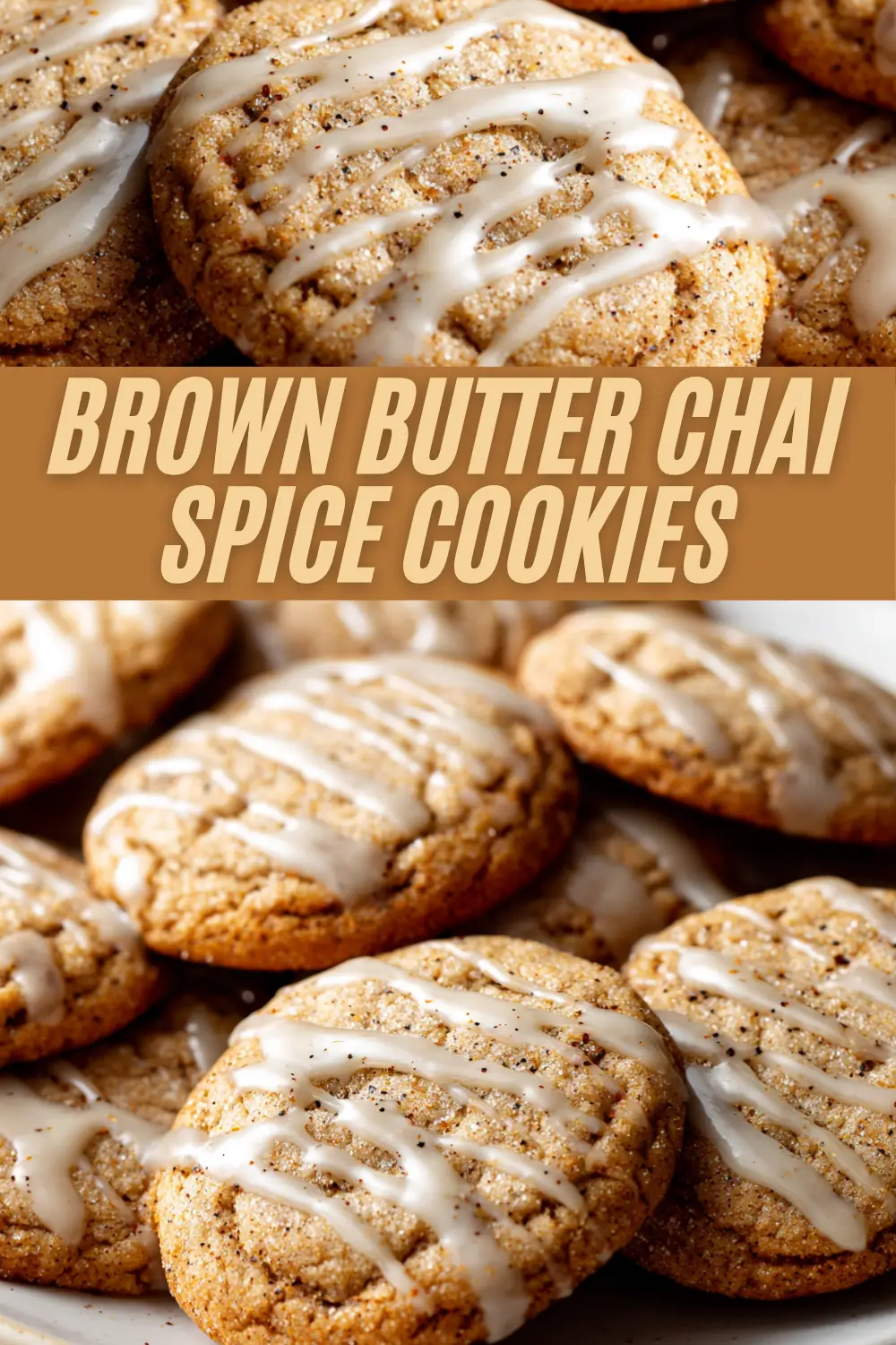 Brown Butter Chai Spice Cookies displaying a stack of golden cookies with vanilla glaze and prominent cinnamon spice specks, topped by bold title text.
