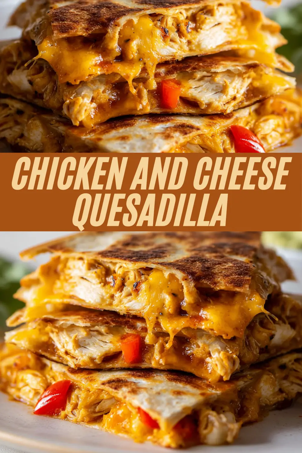 Chicken and cheese quesadilla wedges stacked on a plate, with melted cheddar and red bell peppers, framed by bold text that reads “Chicken and Cheese Quesadilla.”