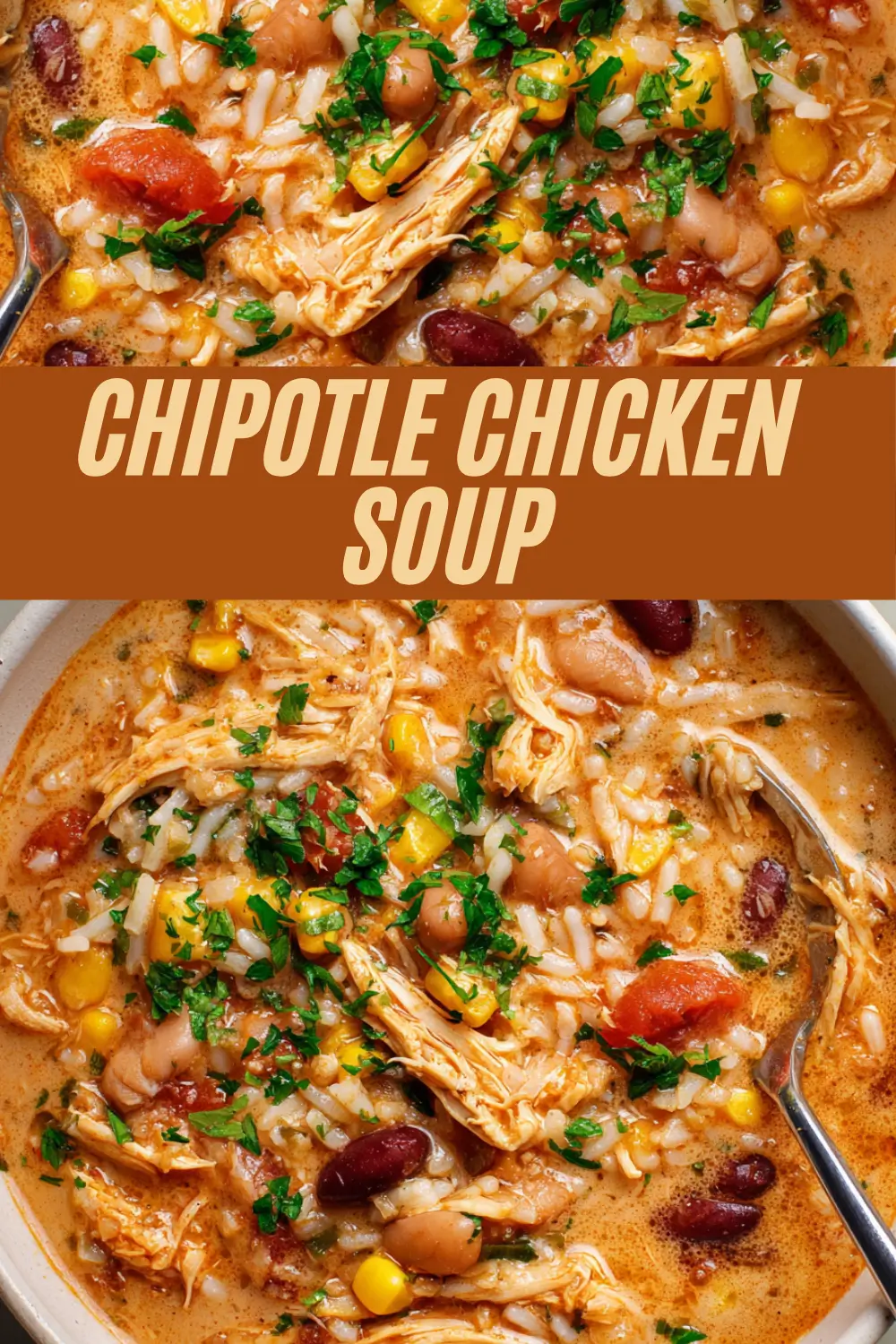 A recipe card for Chipotle Chicken Soup featuring a hearty, creamy soup with shredded chicken, rice, kidney and pinto beans, sweet corn, tomatoes, and fresh parsley, with the bold title "CHIPOTLE CHICKEN SOUP" on a warm brown banner.