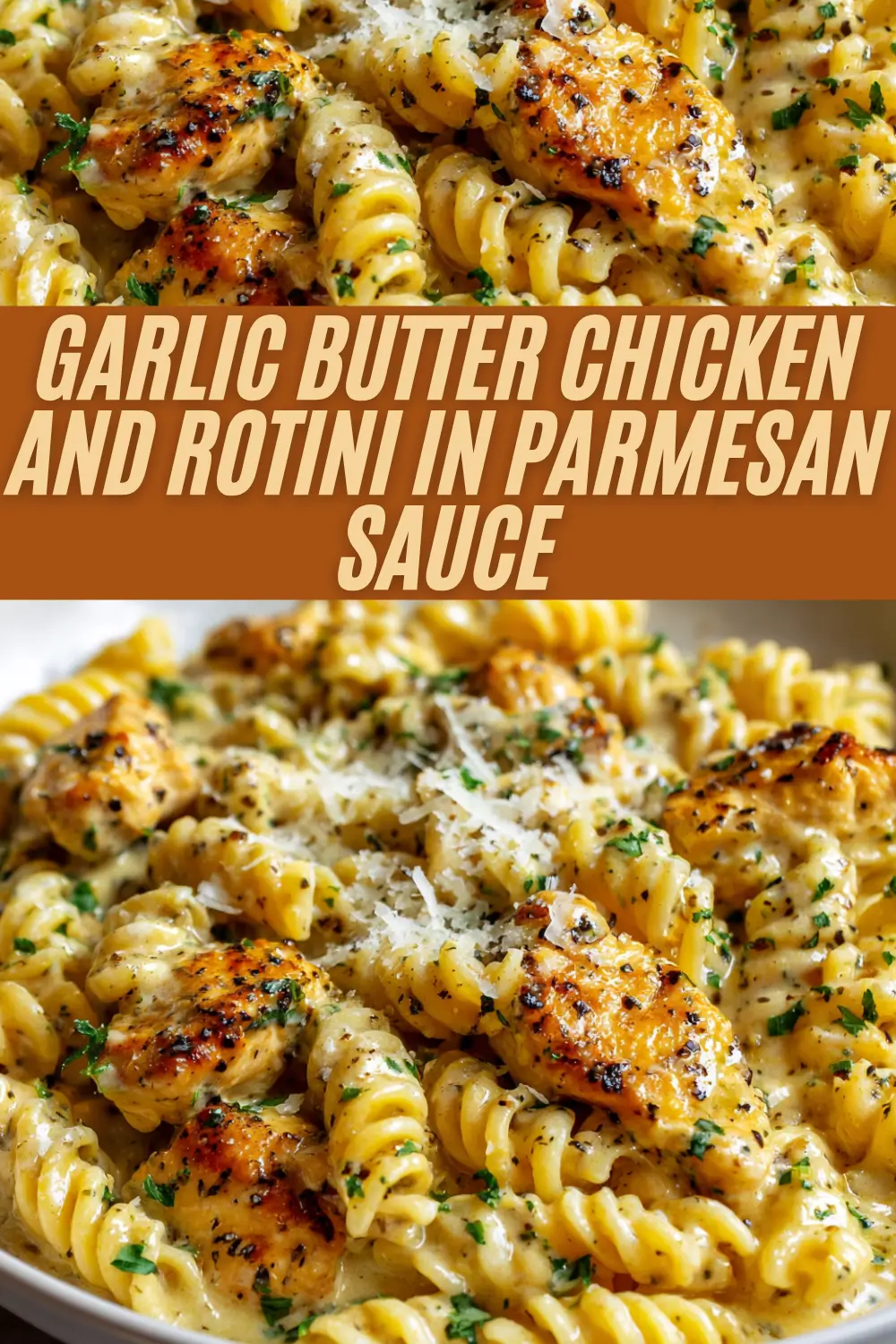 Garlic Butter Chicken and Rotini in Parmesan Sauce, displaying golden seared chicken and spiral pasta in a rich, creamy garlic parmesan sauce, all garnished with fresh parsley and grated cheese.