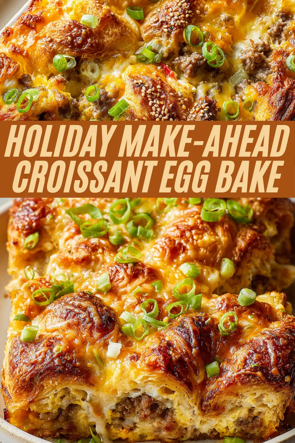Holiday Make-Ahead Croissant Egg Bake, featuring a closeup of golden, cheesy croissant breakfast casserole with green onions, paired with a large central banner text for maximum pin recognition.