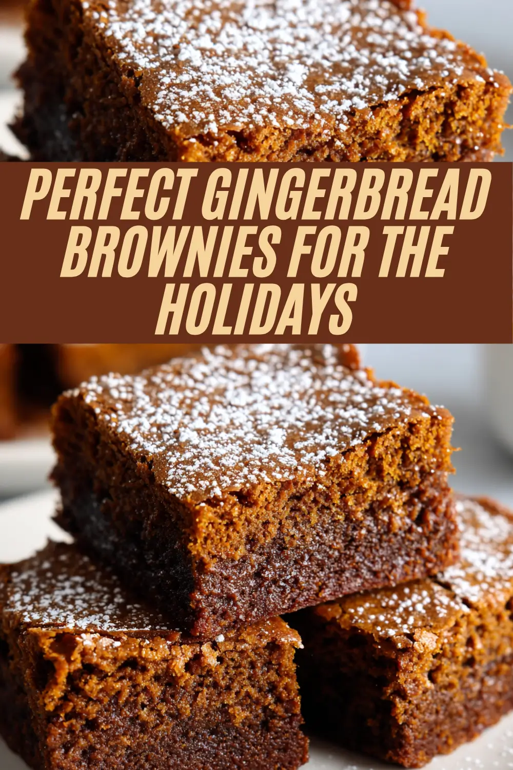 Perfect Gingerbread Brownies for the Holidays, featuring rich, dense gingerbread brownies generously dusted with powdered sugar, stacked in inviting squares, and topped with bold, festive text.
