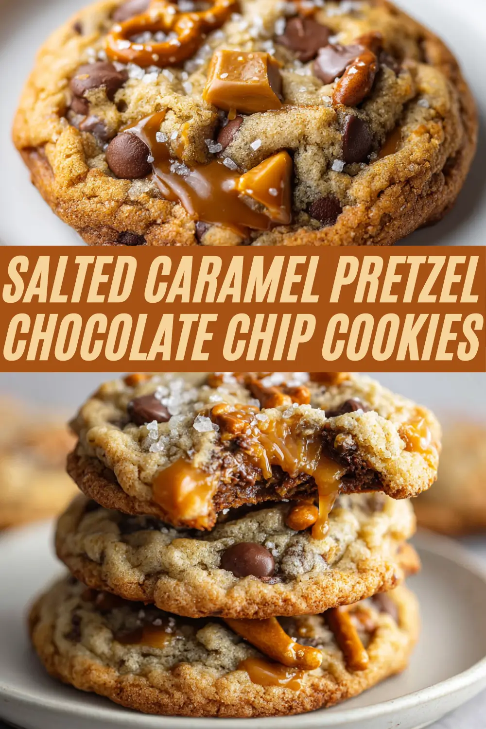 Salted caramel pretzel chocolate chip cookies shown in two views, with a gooey caramel-filled cookie stack on a plate and a center banner reading “Salted Caramel Pretzel Chocolate Chip Cookies.”